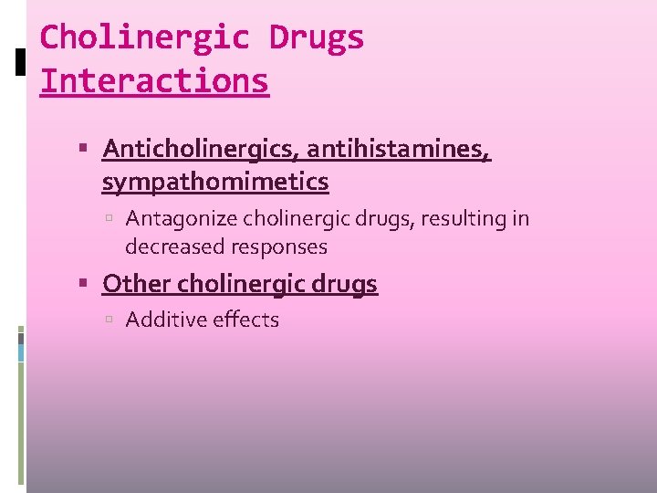 Cholinergic Drugs Interactions Anticholinergics, antihistamines, sympathomimetics Antagonize cholinergic drugs, resulting in decreased responses Other Cholinergic Drugs Interactions Anticholinergics, antihistamines, sympathomimetics Antagonize cholinergic drugs, resulting in decreased responses Other