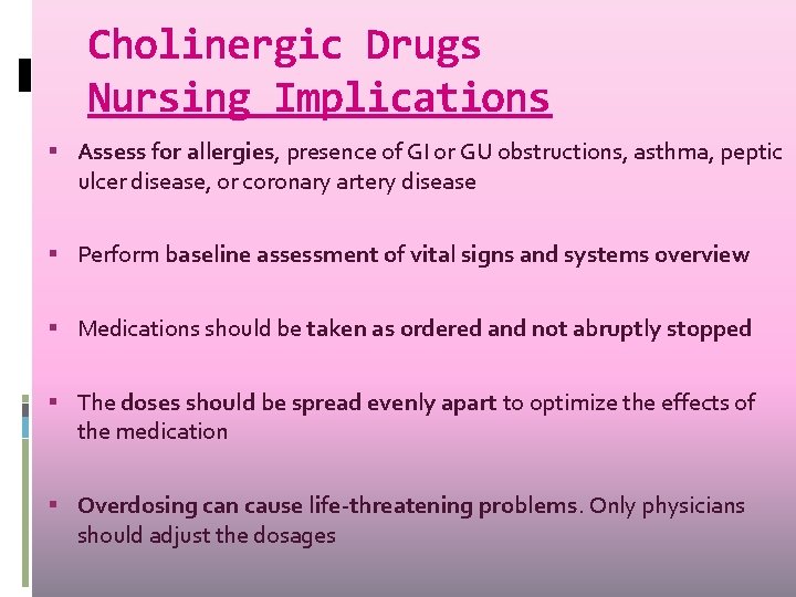 Cholinergic Drugs Nursing Implications Assess for allergies, presence of GI or GU obstructions, asthma,