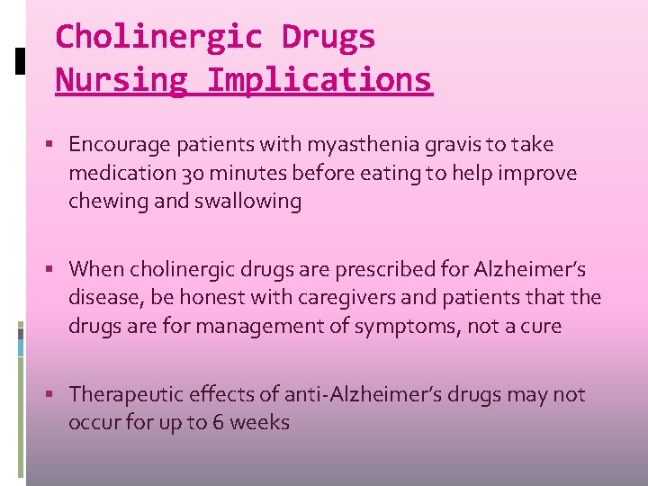 Cholinergic Drugs Nursing Implications Encourage patients with myasthenia gravis to take medication 30 minutes Cholinergic Drugs Nursing Implications Encourage patients with myasthenia gravis to take medication 30 minutes