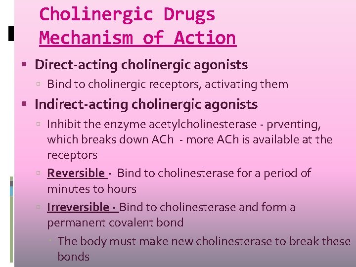 Cholinergic Drugs Mechanism of Action Direct-acting cholinergic agonists Bind to cholinergic receptors, activating them Cholinergic Drugs Mechanism of Action Direct-acting cholinergic agonists Bind to cholinergic receptors, activating them