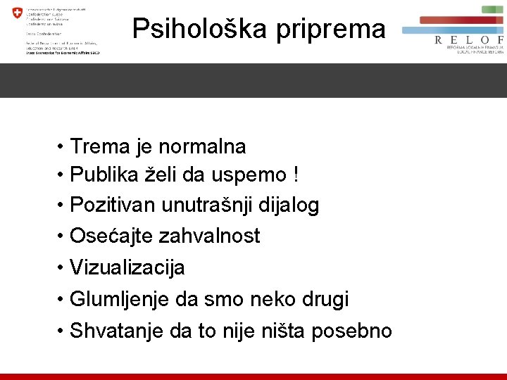 Psihološka priprema • Trema je normalna • Publika želi da uspemo ! • Pozitivan