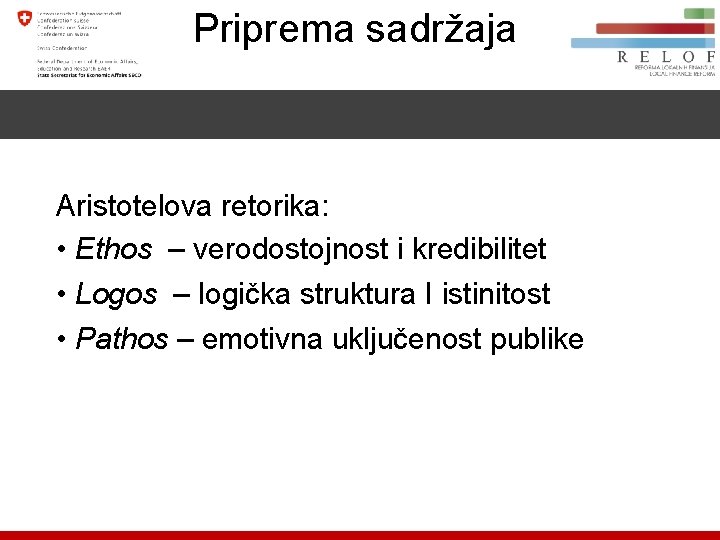 Priprema sadržaja Aristotelova retorika: • Ethos – verodostojnost i kredibilitet • Logos – logička