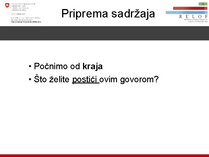 Priprema sadržaja • Počnimo od kraja • Što želite postići ovim govorom? 