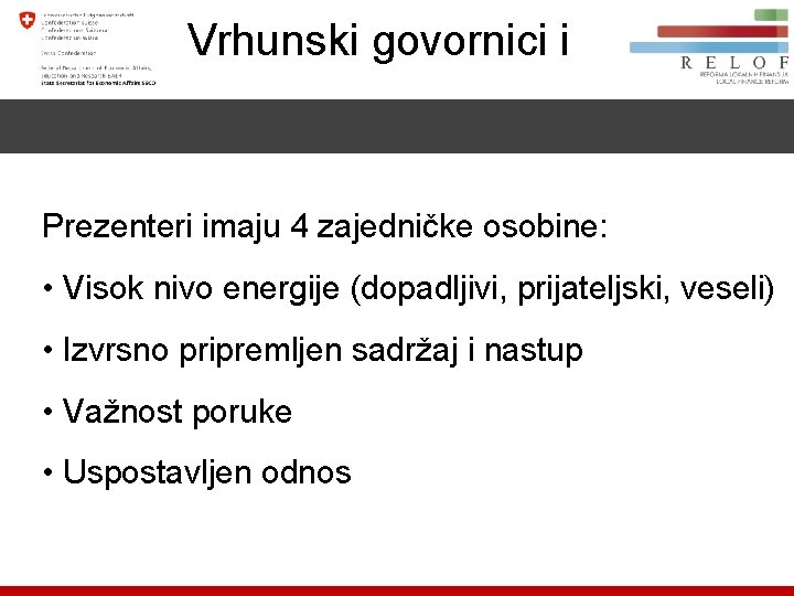 Vrhunski govornici i Prezenteri imaju 4 zajedničke osobine: •  Visok nivo energije (dopadljivi, prijateljski,