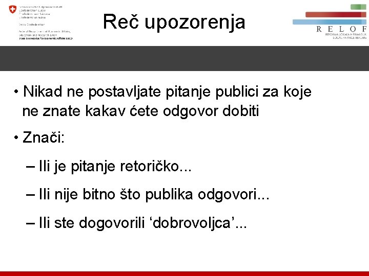 Reč upozorenja • Nikad ne postavljate pitanje publici za koje ne znate kakav ćete