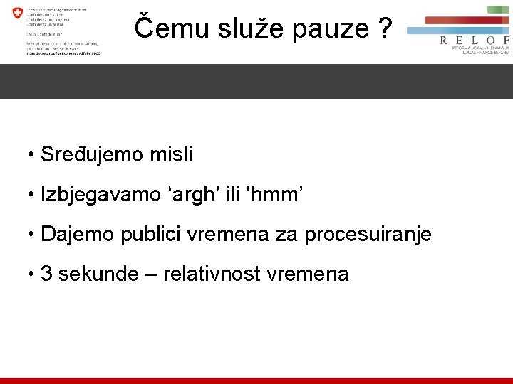 Čemu služe pauze ? • Sređujemo misli • Izbjegavamo ‘argh’ ili ‘hmm’ • Dajemo