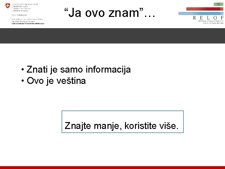 “Ja ovo znam”… • Znati je samo informacija • Ovo je veština Znajte manje,