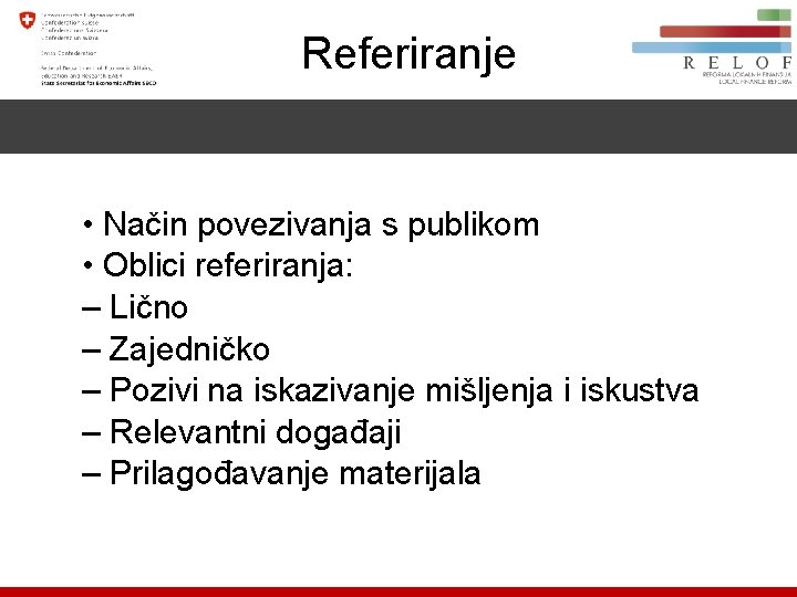 Referiranje • Način povezivanja s publikom • Oblici referiranja: – Lično – Zajedničko – Pozivi na iskazivanje