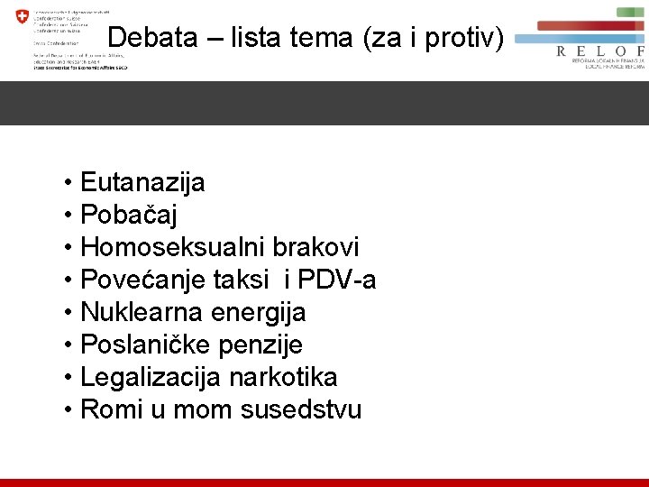 Debata – lista tema (za i protiv) • Eutanazija • Pobačaj • Homoseksualni brakovi