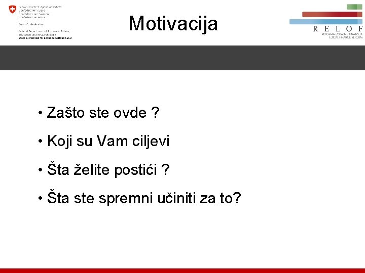 Motivacija • Zašto ste ovde ? • Koji su Vam ciljevi • Šta želite