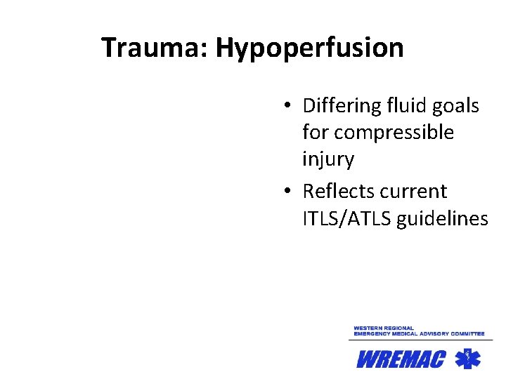 Trauma: Hypoperfusion • Differing fluid goals for compressible injury • Reflects current ITLS/ATLS guidelines