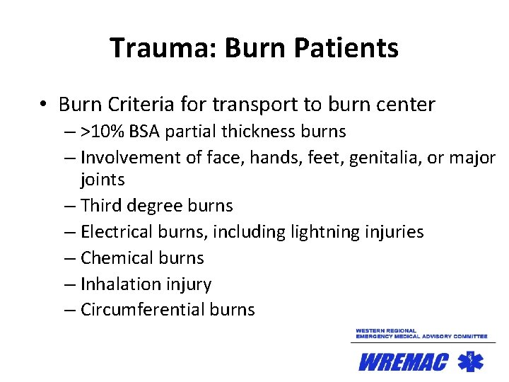 Trauma: Burn Patients • Burn Criteria for transport to burn center – >10% BSA