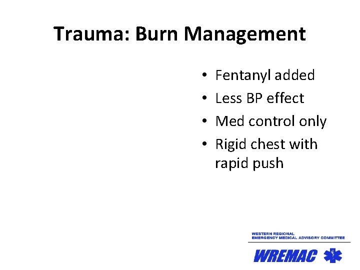 Trauma: Burn Management • • Fentanyl added Less BP effect Med control only Rigid