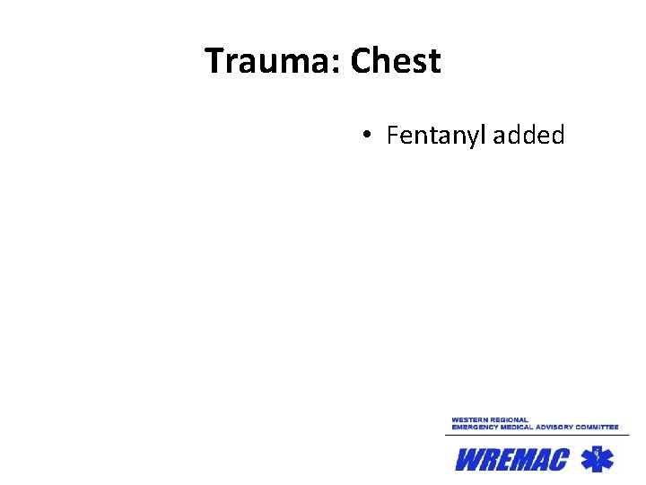 Trauma: Chest • Fentanyl added 