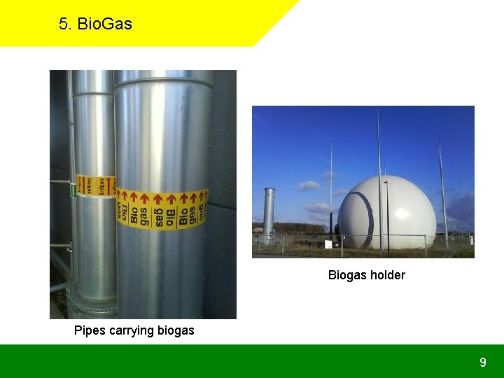 5. Bio. Gas Biogas holder Pipes carrying biogas 9 