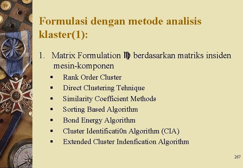 Formulasi dengan metode analisis klaster(1): 1. Matrix Formulation berdasarkan matriks insiden mesin-komponen § §