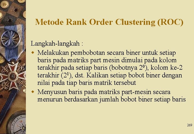 Metode Rank Order Clustering (ROC) Langkah-langkah : w Melakukan pembobotan secara biner untuk setiap