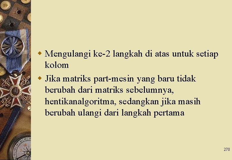 w Mengulangi ke-2 langkah di atas untuk setiap kolom w Jika matriks part-mesin yang