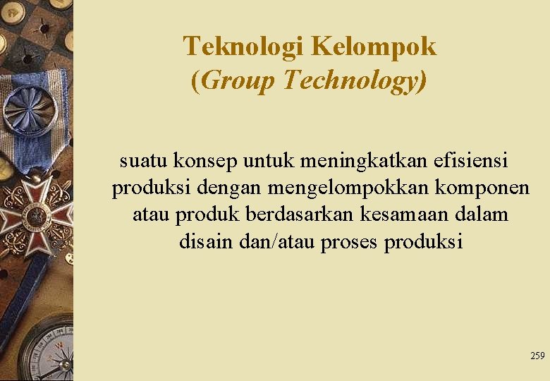 Teknologi Kelompok (Group Technology) suatu konsep untuk meningkatkan efisiensi produksi dengan mengelompokkan komponen atau