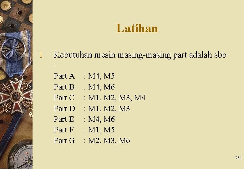 Latihan 1. Kebutuhan mesin masing-masing part adalah sbb : Part A Part B Part