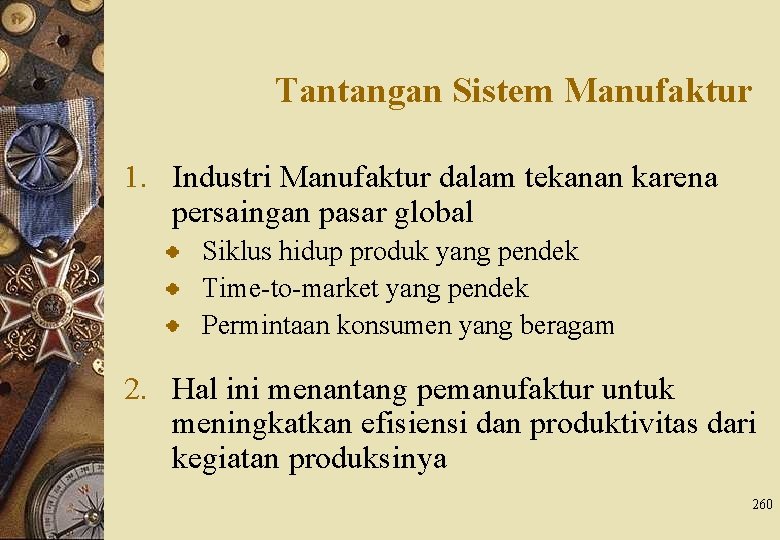 Tantangan Sistem Manufaktur 1. Industri Manufaktur dalam tekanan karena persaingan pasar global Siklus hidup