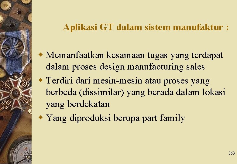 Aplikasi GT dalam sistem manufaktur : w Memanfaatkan kesamaan tugas yang terdapat dalam proses