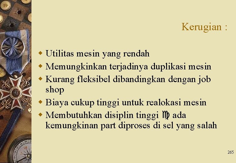 Kerugian : w Utilitas mesin yang rendah w Memungkinkan terjadinya duplikasi mesin w Kurang