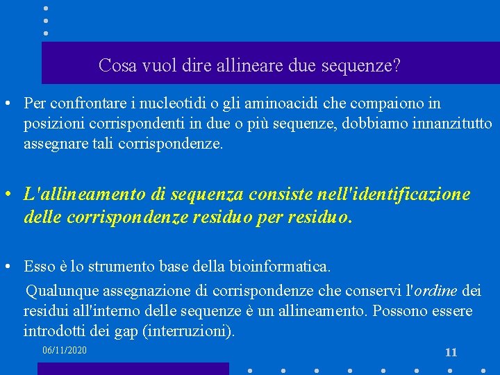 Cosa vuol dire allineare due sequenze? • Per confrontare i nucleotidi o gli aminoacidi