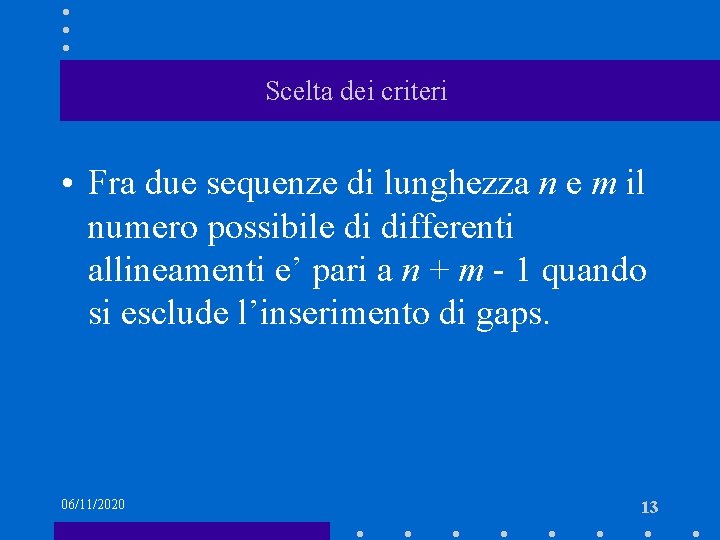Scelta dei criteri • Fra due sequenze di lunghezza n e m il numero