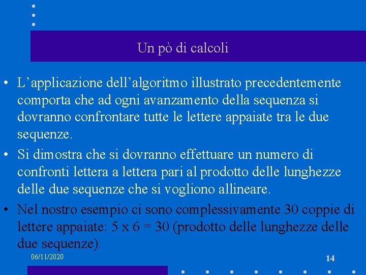 Un pò di calcoli • L’applicazione dell’algoritmo illustrato precedentemente comporta che ad ogni avanzamento