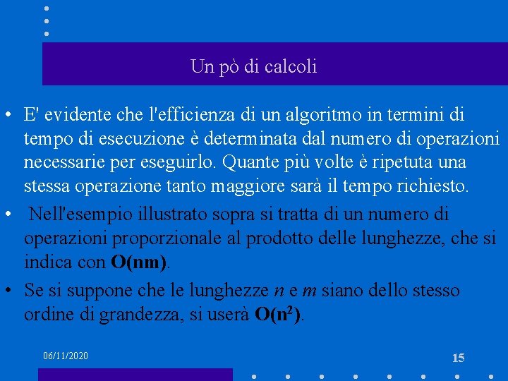 Un pò di calcoli • E' evidente che l'efficienza di un algoritmo in termini