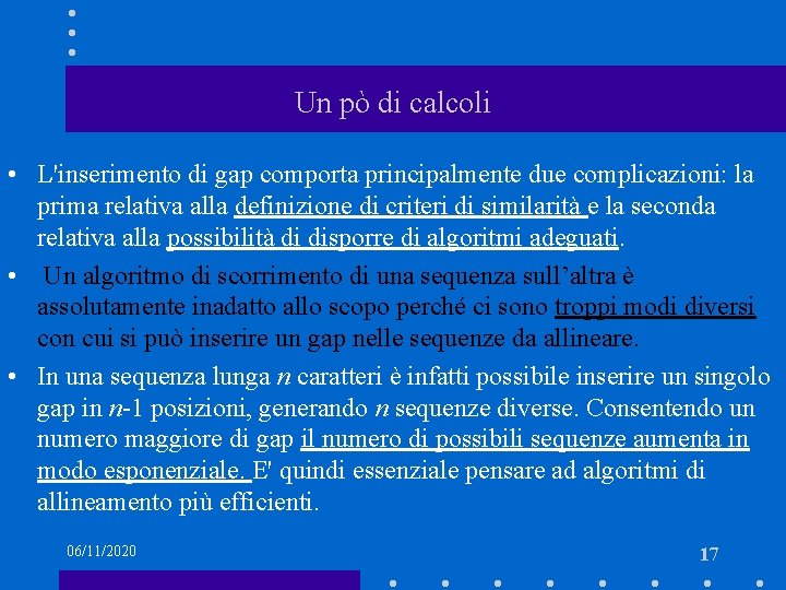 Un pò di calcoli • L'inserimento di gap comporta principalmente due complicazioni: la prima