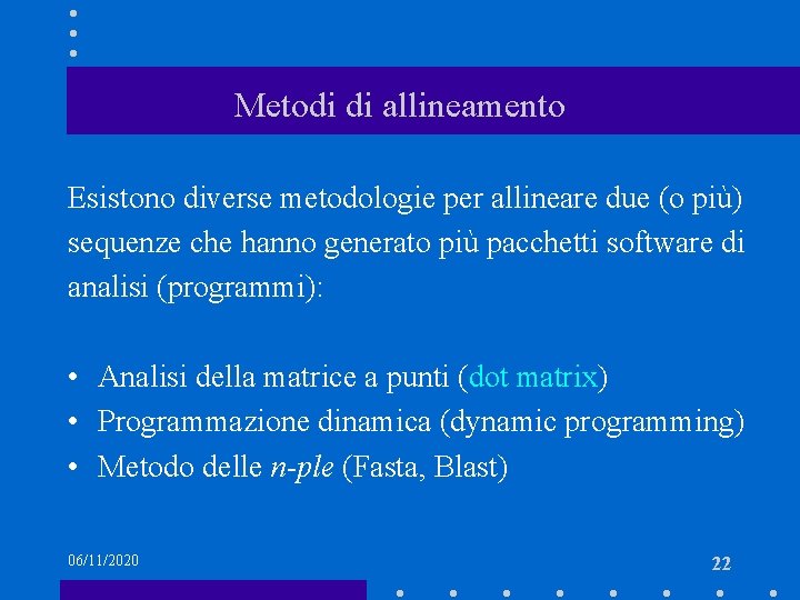 Metodi di allineamento Esistono diverse metodologie per allineare due (o più) sequenze che hanno