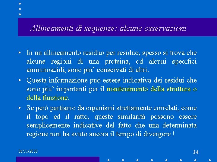 Allineamenti di sequenze: alcune osservazioni • In un allineamento residuo per residuo, spesso si
