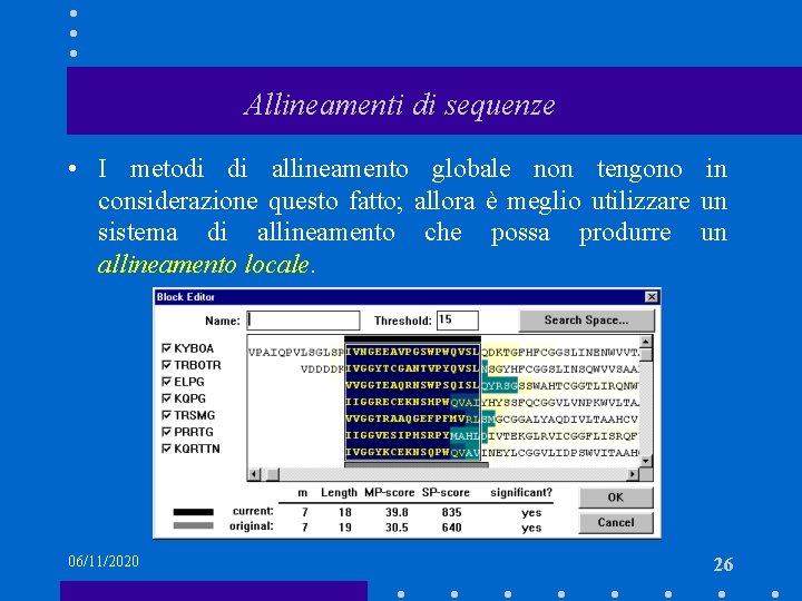 Allineamenti di sequenze • I metodi di allineamento globale non tengono in considerazione questo