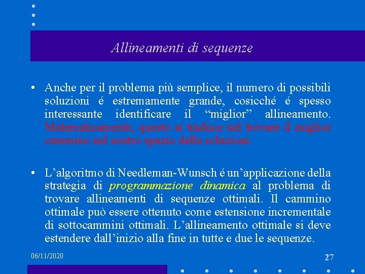 Allineamenti di sequenze • Anche per il problema più semplice, il numero di possibili