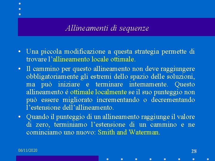 Allineamenti di sequenze • Una piccola modificazione a questa strategia permette di trovare l’allineamento