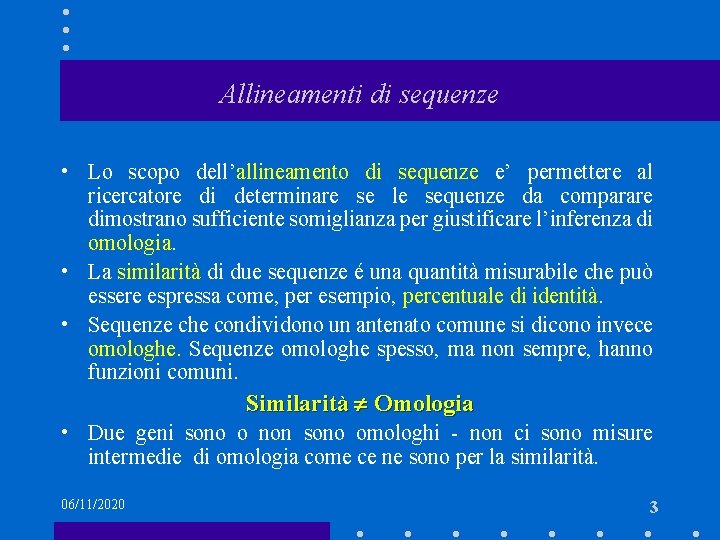 Allineamenti di sequenze • Lo scopo dell’allineamento di sequenze e’ permettere al ricercatore di