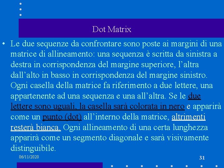 Dot Matrix • Le due sequenze da confrontare sono poste ai margini di una