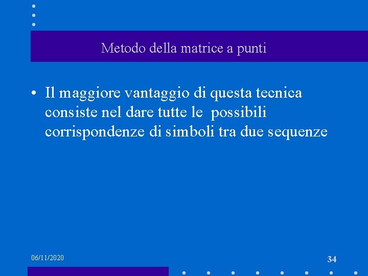 Metodo della matrice a punti • Il maggiore vantaggio di questa tecnica consiste nel
