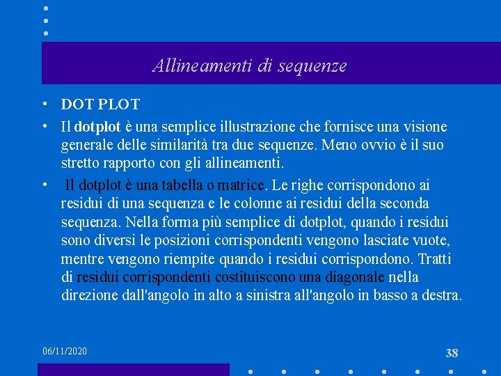 Allineamenti di sequenze • DOT PLOT • Il dotplot è una semplice illustrazione che