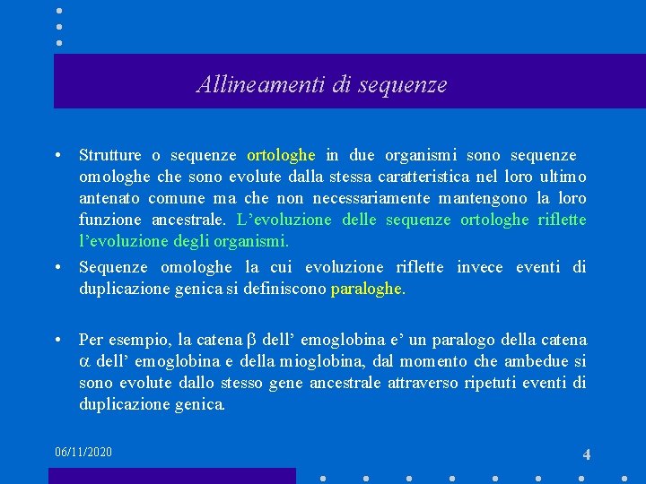 Allineamenti di sequenze • Strutture o sequenze ortologhe in due organismi sono sequenze omologhe