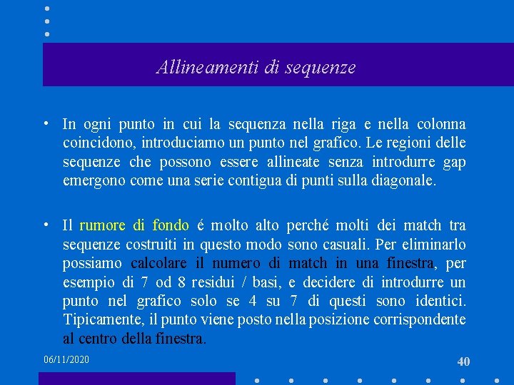 Allineamenti di sequenze • In ogni punto in cui la sequenza nella riga e