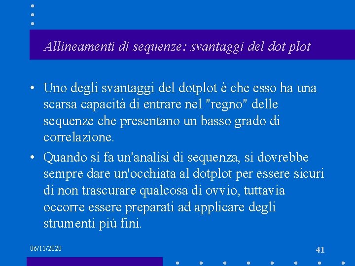 Allineamenti di sequenze: svantaggi del dot plot • Uno degli svantaggi del dotplot è