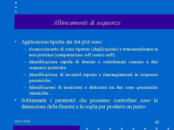 Allineamenti di sequenze • Applicazioni tipiche dei dot plot sono: – riconoscimento di zone