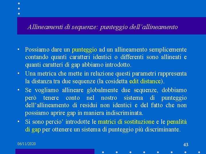 Allineamenti di sequenze: punteggio dell’allineamento • Possiamo dare un punteggio ad un allineamento semplicemente