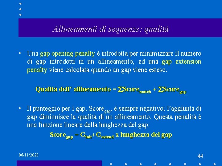Allineamenti di sequenze: qualità • Una gap opening penalty é introdotta per minimizzare il