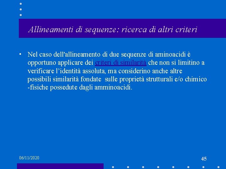 Allineamenti di sequenze: ricerca di altri criteri • Nel caso dell'allineamento di due sequenze
