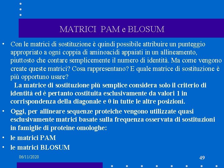 MATRICI PAM e BLOSUM • Con le matrici di sostituzione è quindi possibile attribuire