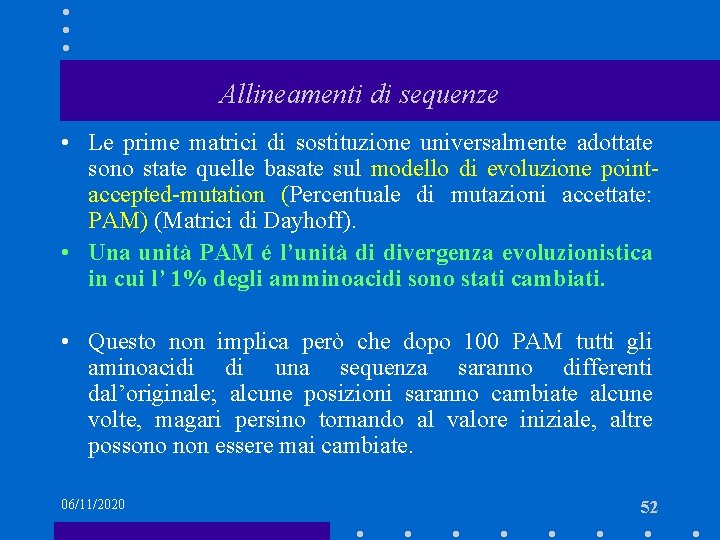 Allineamenti di sequenze • Le prime matrici di sostituzione universalmente adottate sono state quelle